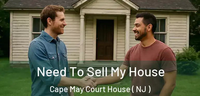  Need To Sell My House Cape May Court House ( NJ )
