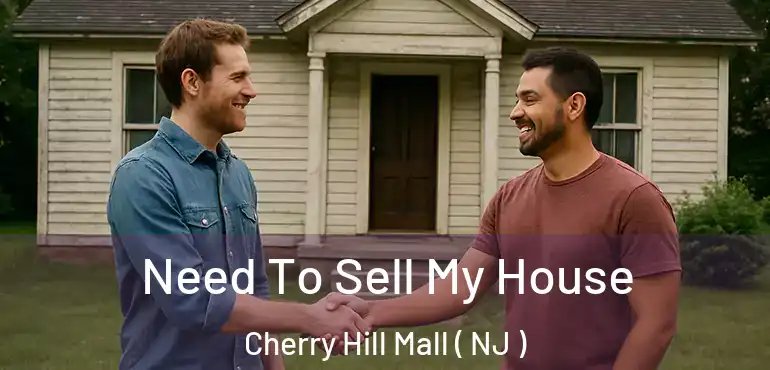  Need To Sell My House Cherry Hill Mall ( NJ )