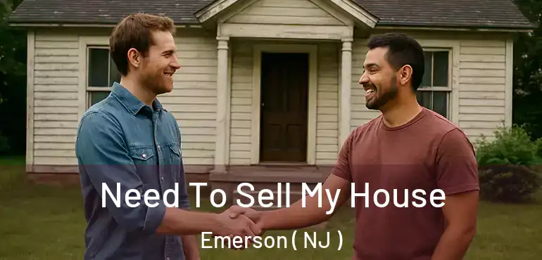  Need To Sell My House Emerson ( NJ )