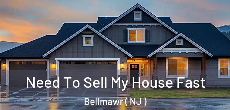  Need To Sell My House Fast Bellmawr ( NJ )
