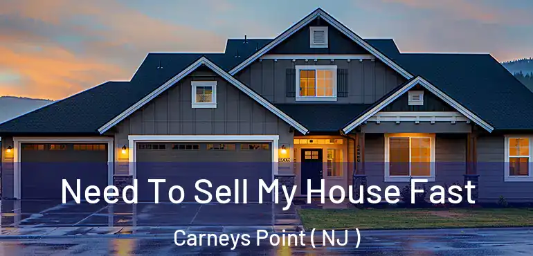  Need To Sell My House Fast Carneys Point ( NJ )