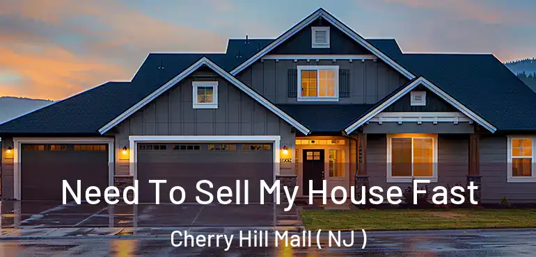  Need To Sell My House Fast Cherry Hill Mall ( NJ )