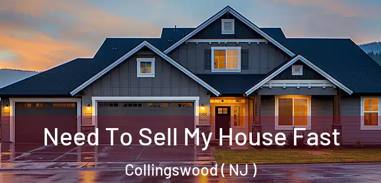  Need To Sell My House Fast Collingswood ( NJ )