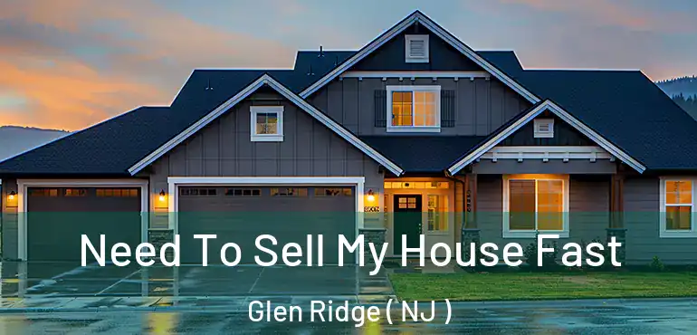  Need To Sell My House Fast Glen Ridge ( NJ )
