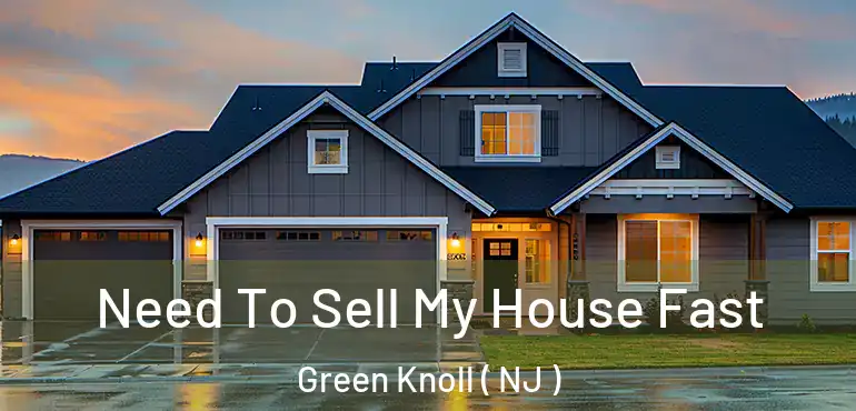  Need To Sell My House Fast Green Knoll ( NJ )