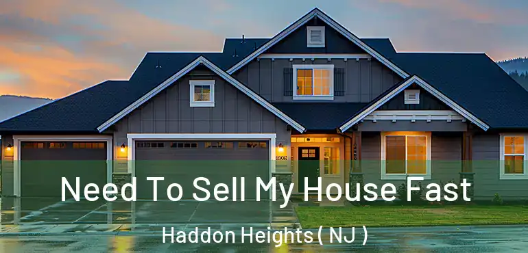  Need To Sell My House Fast Haddon Heights ( NJ )