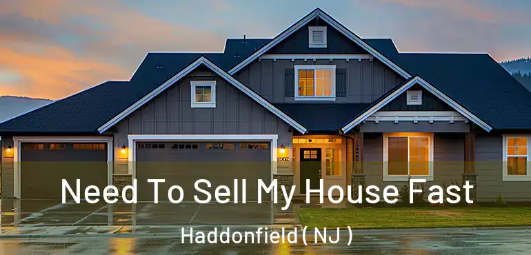  Need To Sell My House Fast Haddonfield ( NJ )