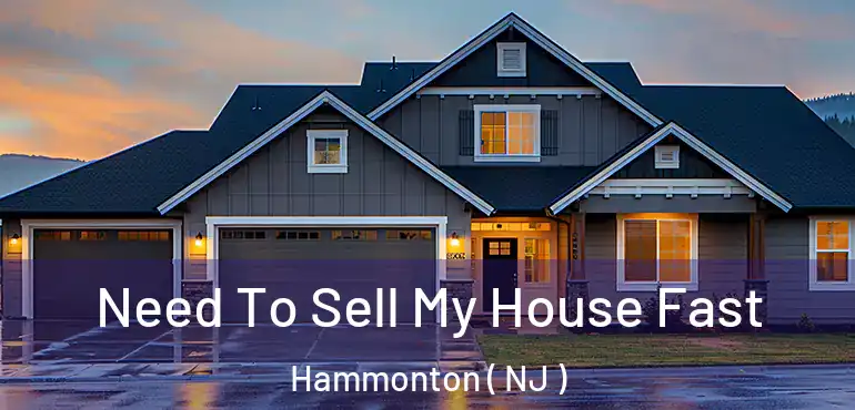  Need To Sell My House Fast Hammonton ( NJ )