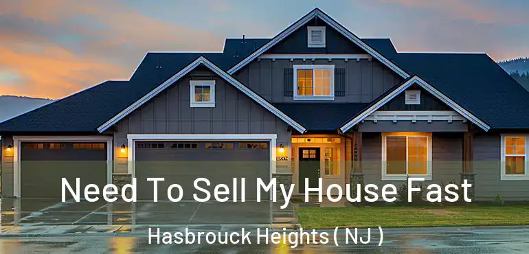  Need To Sell My House Fast Hasbrouck Heights ( NJ )