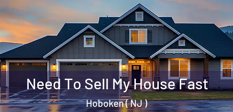  Need To Sell My House Fast Hoboken ( NJ )