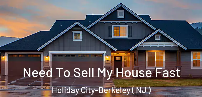  Need To Sell My House Fast Holiday City-Berkeley ( NJ )