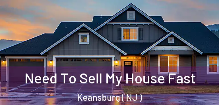  Need To Sell My House Fast Keansburg ( NJ )