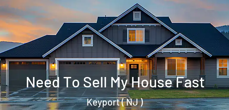  Need To Sell My House Fast Keyport ( NJ )