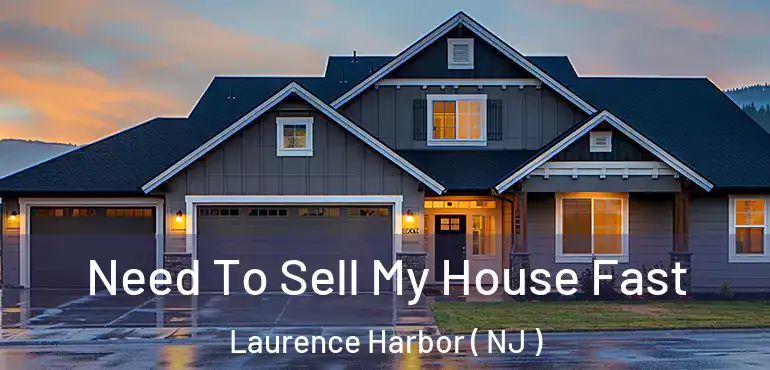  Need To Sell My House Fast Laurence Harbor ( NJ )