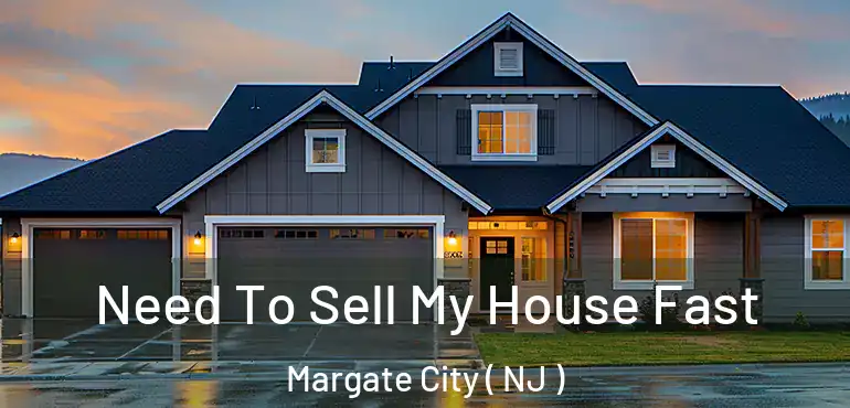  Need To Sell My House Fast Margate City ( NJ )