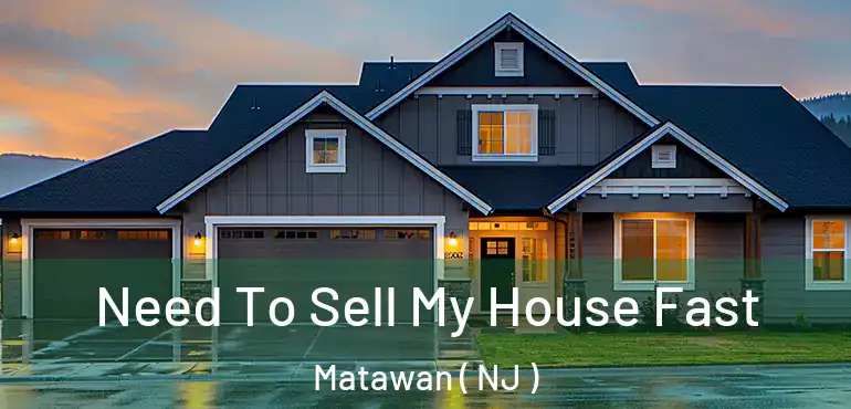  Need To Sell My House Fast Matawan ( NJ )