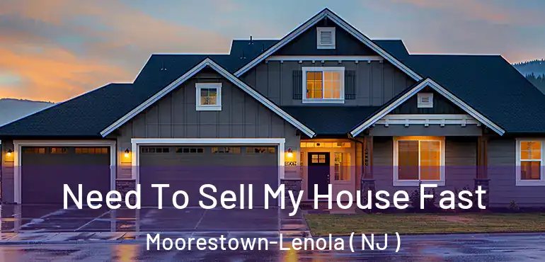  Need To Sell My House Fast Moorestown-Lenola ( NJ )