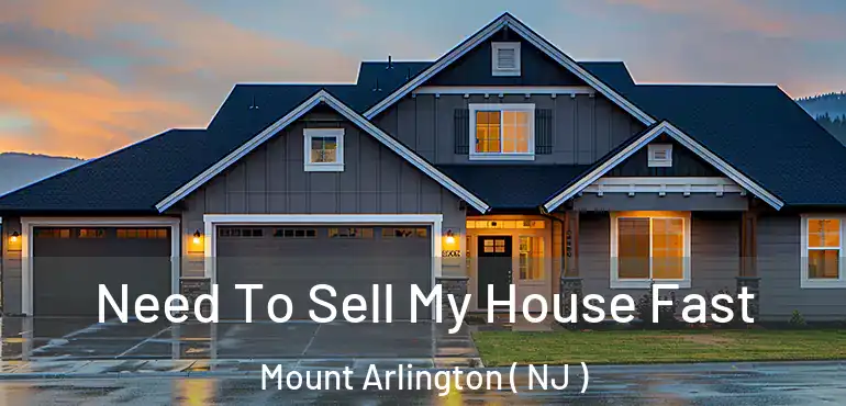  Need To Sell My House Fast Mount Arlington ( NJ )