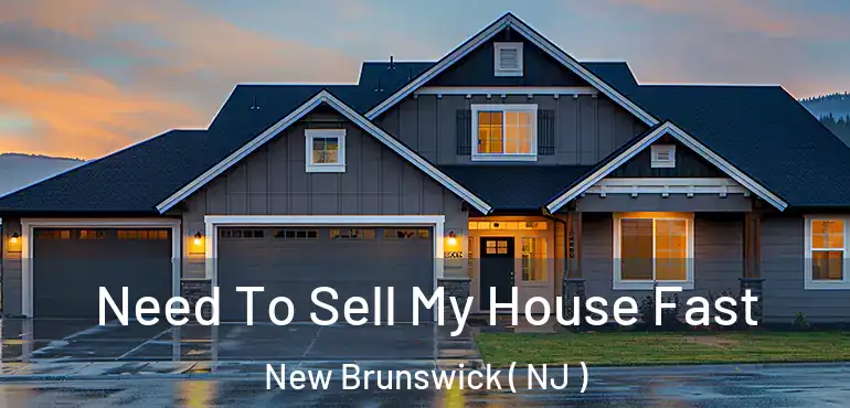  Need To Sell My House Fast New Brunswick ( NJ )