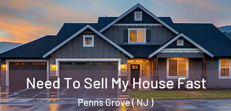  Need To Sell My House Fast Penns Grove ( NJ )