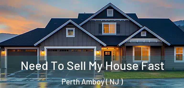  Need To Sell My House Fast Perth Amboy ( NJ )