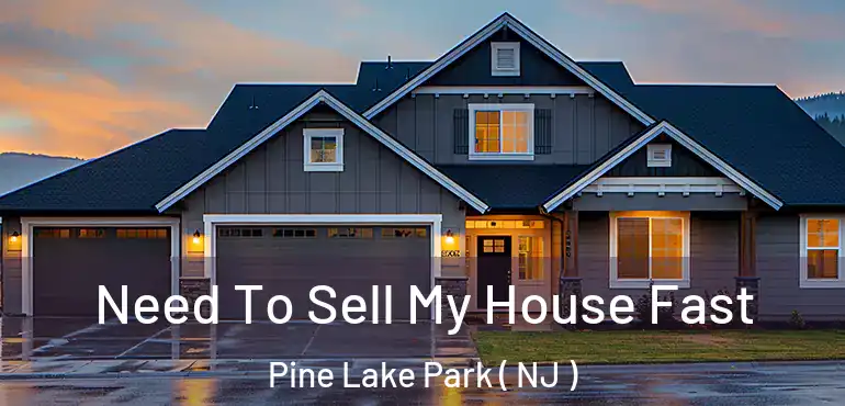  Need To Sell My House Fast Pine Lake Park ( NJ )