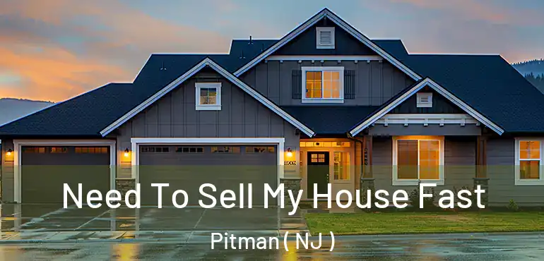  Need To Sell My House Fast Pitman ( NJ )