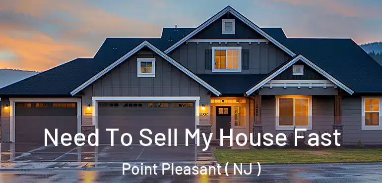  Need To Sell My House Fast Point Pleasant ( NJ )
