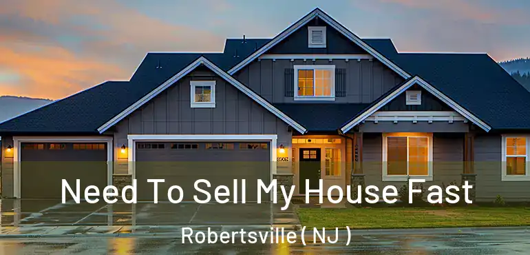  Need To Sell My House Fast Robertsville ( NJ )