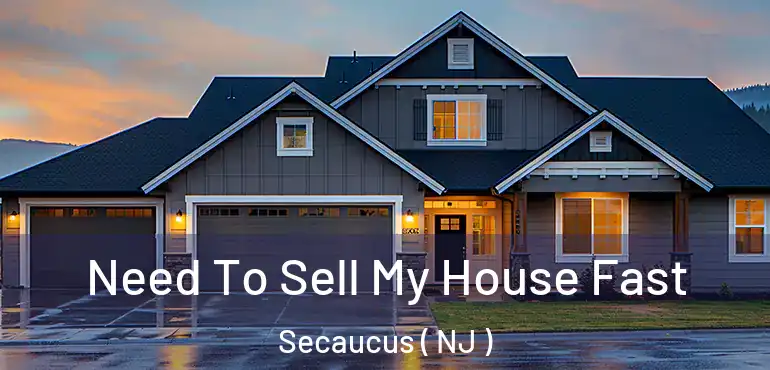  Need To Sell My House Fast Secaucus ( NJ )