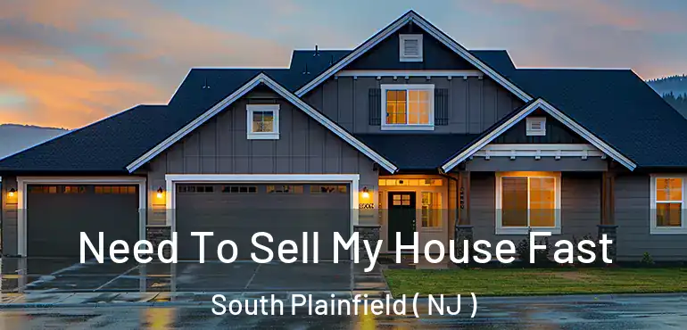  Need To Sell My House Fast South Plainfield ( NJ )
