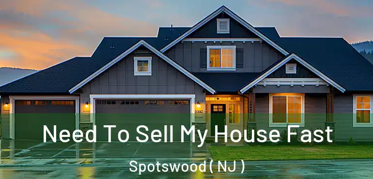  Need To Sell My House Fast Spotswood ( NJ )
