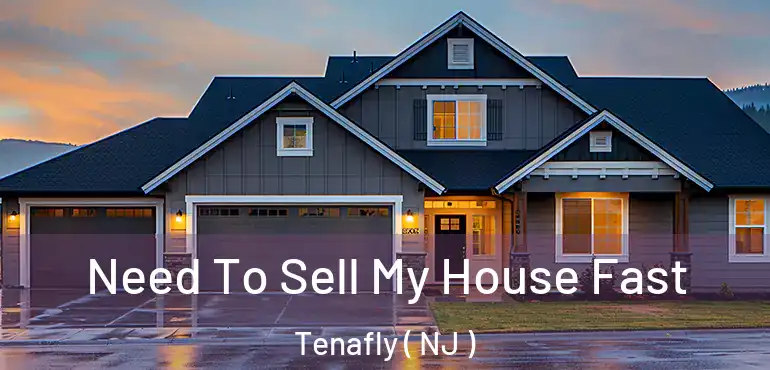  Need To Sell My House Fast Tenafly ( NJ )