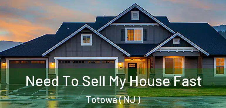  Need To Sell My House Fast Totowa ( NJ )
