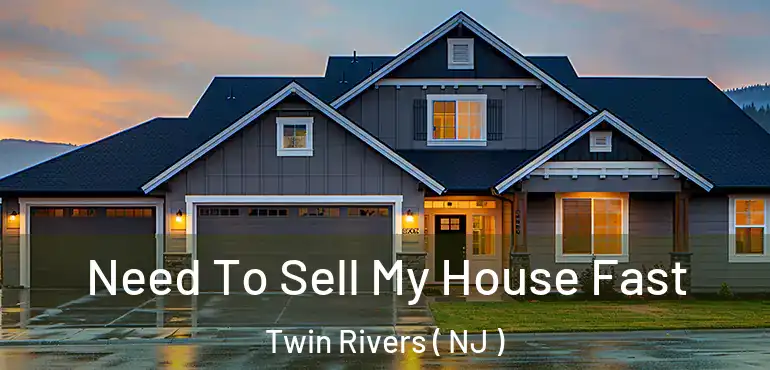  Need To Sell My House Fast Twin Rivers ( NJ )