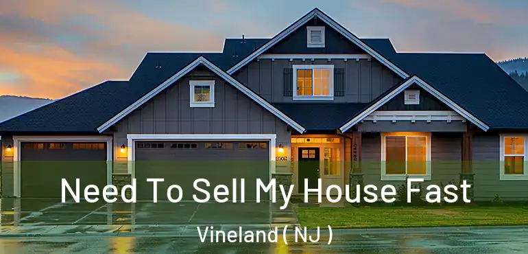  Need To Sell My House Fast Vineland ( NJ )