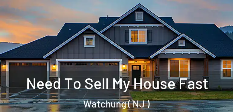  Need To Sell My House Fast Watchung ( NJ )