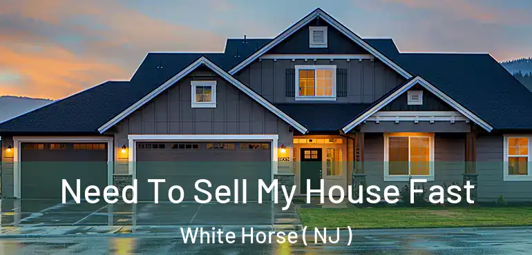  Need To Sell My House Fast White Horse ( NJ )