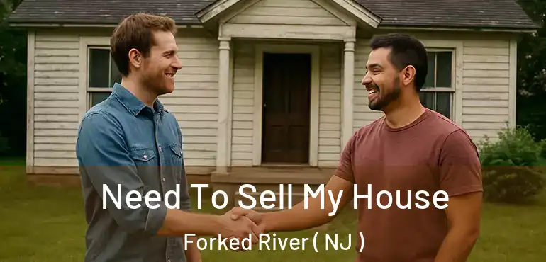  Need To Sell My House Forked River ( NJ )