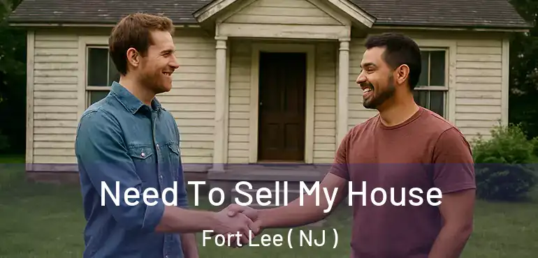  Need To Sell My House Fort Lee ( NJ )