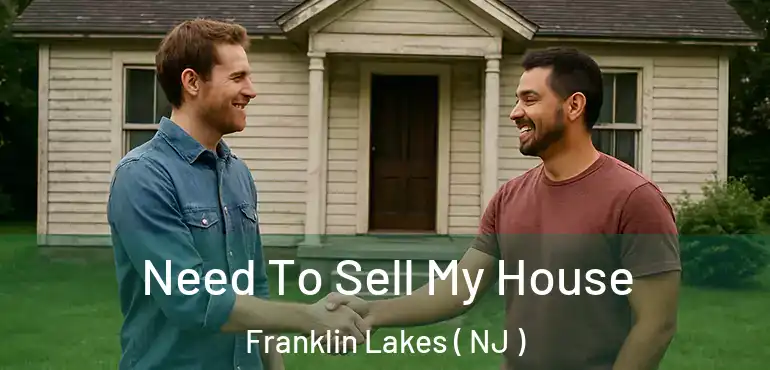  Need To Sell My House Franklin Lakes ( NJ )