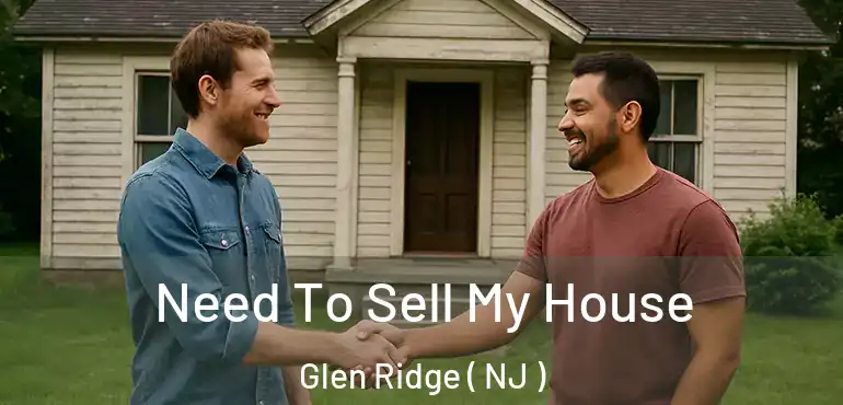  Need To Sell My House Glen Ridge ( NJ )