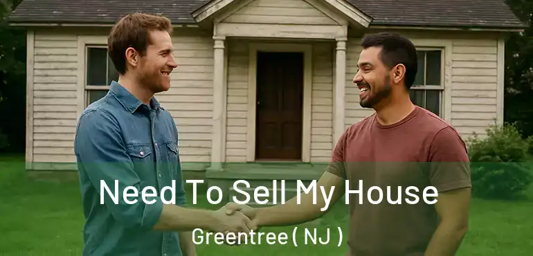  Need To Sell My House Greentree ( NJ )