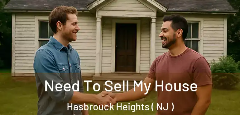  Need To Sell My House Hasbrouck Heights ( NJ )