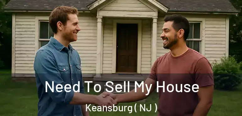  Need To Sell My House Keansburg ( NJ )