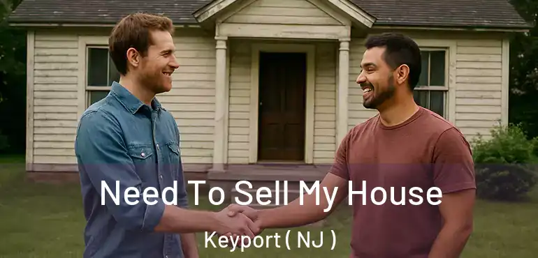  Need To Sell My House Keyport ( NJ )