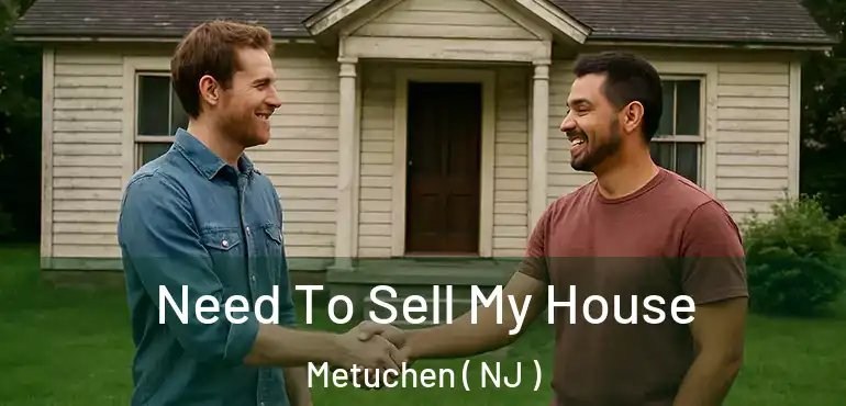  Need To Sell My House Metuchen ( NJ )