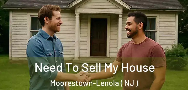  Need To Sell My House Moorestown-Lenola ( NJ )
