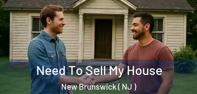  Need To Sell My House New Brunswick ( NJ )