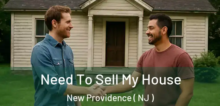 Need To Sell My House New Providence ( NJ )